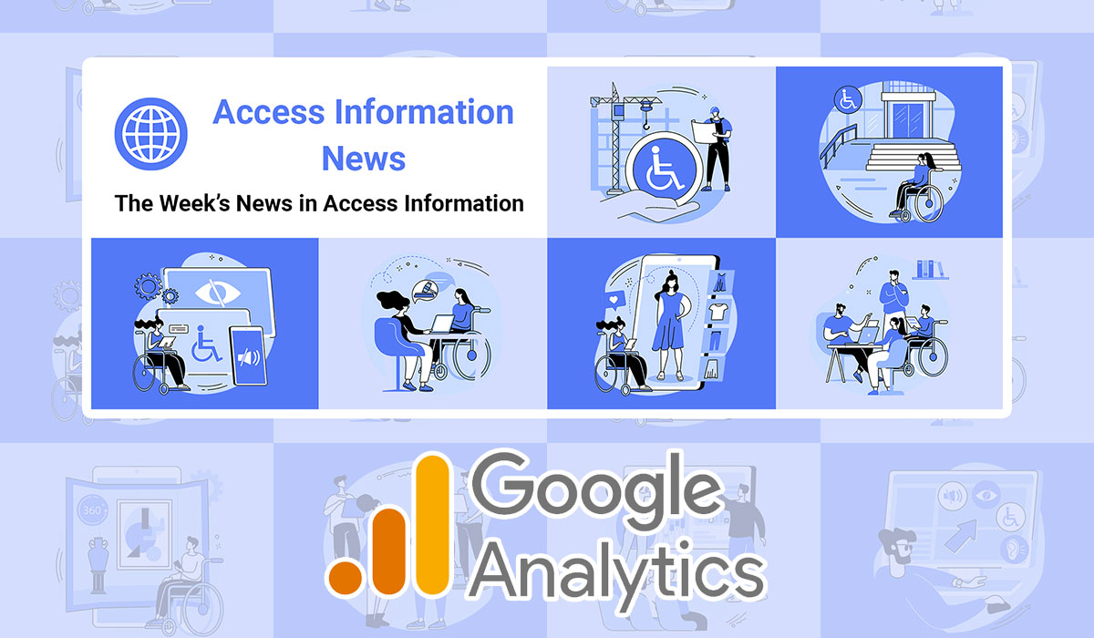 Access Information News. The world's #1 online resource for current news and trends in access information. Six square boxes of the same size stacked two over four alternate colors between light and dark blue. Inside each box is an illustration of a person with a disability using access information to improve their life. Google Analytics logo.